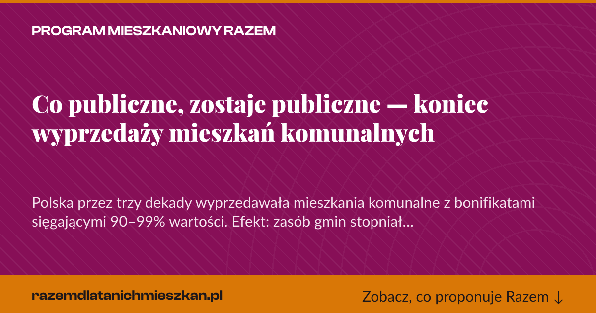Karta social do udostępnienia: Co publiczne, zostaje publiczne — koniec wyprzedaży mieszkań komunalnych