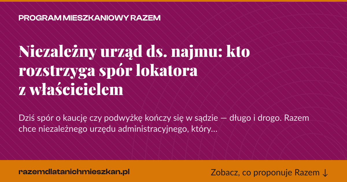 Karta social do udostępnienia: Niezależny urząd ds. najmu: kto rozstrzyga spór lokatora z właścicielem