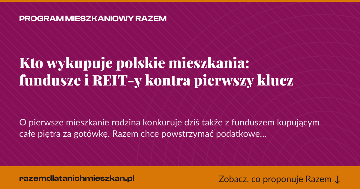 Karta social do udostępnienia: Kto wykupuje polskie mieszkania: fundusze i REIT-y kontra pierwszy klucz